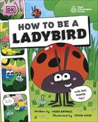 How to be a Ladybird (in association with the Royal Entomological Society) - Laura Knowles, Dorling Kindersley Ltd