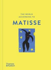 The World According to Matisse - Louise Rogers Lalaurie, Thames & Hudson Ltd