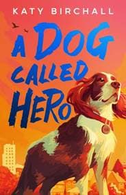 A Dog Called Hero - Katy Birchall, Scholastic