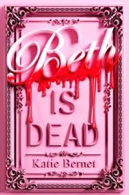 Beth is Dead: Signed Edition - Katie Bernet, Scholastic