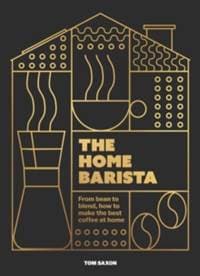 The Home Barista - Tom Saxon, Headline Publishing Group