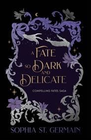 A Fate so Dark and Delicate - Sophia St. Germain, Headline Eternal