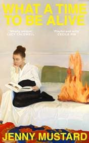 What A Time To Be Alive - Jenny Mustard, Sceptre