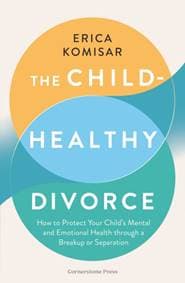 The Child-Healthy Divorce - Erica Komisar, Cornerstone