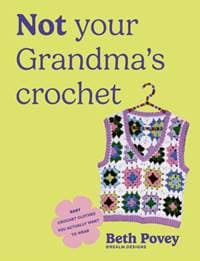 Not Your Grandmas Crochet - Beth Povey, Ebury Publishing