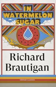 In Watermelon Sugar - The Estate of Richard Brautigan, Vintage Publishing