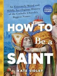 How to Be a Saint - Kate Sidley, Sourcebooks, Inc