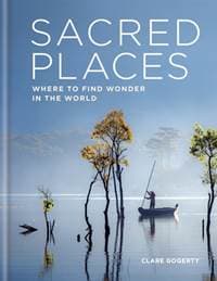 Sacred Places - Clare Gogerty, Octopus Publishing Group
