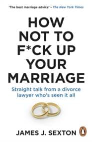How Not to F*ck Up Your Marriage - James Sexton, Ebury Publishing
