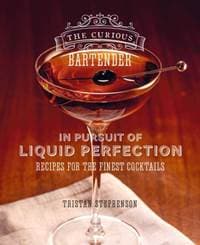The Curious Bartender: In Pursuit of Liquid Perfection - Tristan Stephenson, Ryland, Peters & Small Ltd