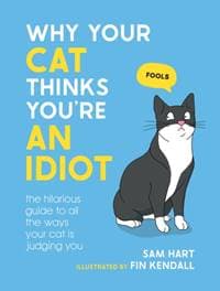 Why Your Cat Thinks You're an Idiot - Sam Hart, Octopus Publishing Group