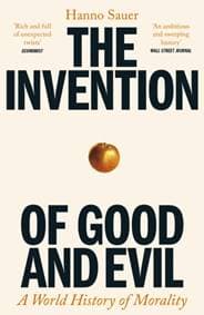 The Invention of Good and Evil - Hanno Sauer, Profile Books Ltd