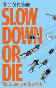 Slow Down or Die - Timothee Parrique, Profile Books Ltd