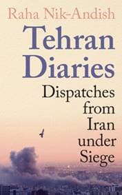 Tehran Diaries : Dispatches from Iran under Siege - Raha Nik-Andish, Profile Books Ltd