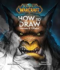 World of Warcraft: How To Draw Heroes & Villains - Micky Neilson, Titan Books Ltd