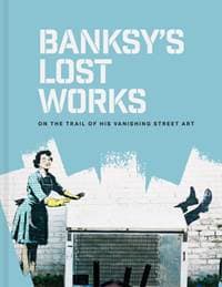 Banksy's Lost Works - Will Ellsworth-Jones, Batsford