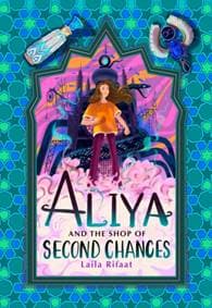 Aliya and the Shop of Second Chances - Laila Rifaat, Chicken House Ltd