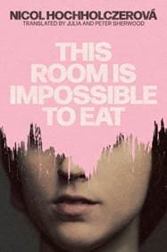 This Room Is Impossible to Eat - Nicol Hochholczerova, Parthian Books