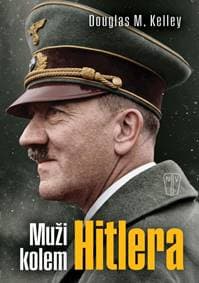 Muži kolem Hitlera - Kelley Douglas M.