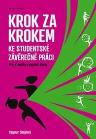 Krok za krokem ke studentské závěrečné práci - Pro střední a vysoké školy - Sieglová Dagmar