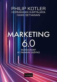 Marketing 6.0 - Budoucnost ve znamení zážitků - Kotler Philip