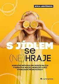 S jídlem se (ne)hraje - Kompletní průvodce pro rodiče malých vybíravých jedlíků, nejedlíků a dětí s poruchami příjmu potravy - Ludvíčková Jitka