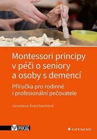 Montessori principy v péči o seniory a osoby s demencí - Jaroslava Švarcbachová