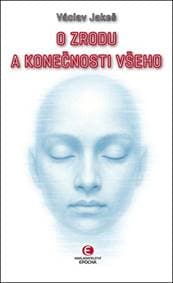 O zrodu a konečnosti všeho - Václav Jakeš