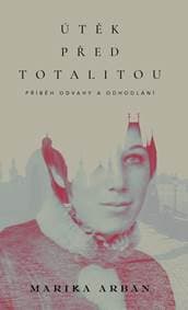 Útěk před totalitou - Arban Marika