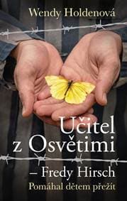 Učitel z Osvětimi – Fredy Hirsch - Holden Wendy
