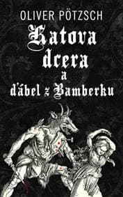 Katova dcera a ďábel z Bamberku - Oliver Pötzsch