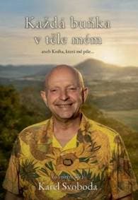 Každá buňka v těle mém, aneb Kniha, která mě píše - Karel Svoboda