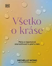 Všetko o kráse: Mýty a tajomstvá starostlivosti o pleť a telo - Wong Michelle