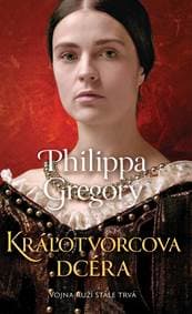 Kráľotvorcova dcéra - Philippa Gregory