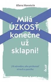 Milá úzkosť, konečne už sklapni!: 24 návodov, ako prekonať strach a paniku - Hanstein Klara