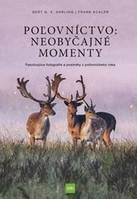 Poľovníctvo: neobyčajné momenty. Fascinujúce fotografie a postrehy z poľovníckeho roka - Harling, Frank Eckler Gert G. v.