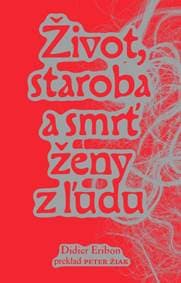 Život, staroba a smrť ženy z ľudu - Didier Eribon