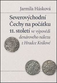 Severovýchodní Čechy na počátku 11. st. ve výpovědi denárového nálezu z Hradce - Jarmila Hásková