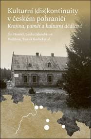 Kulturní (dis)kontinuity v českém pohraničí - Jan Horský, Lenka Jakoubková Budilová, Tomáš Korbel