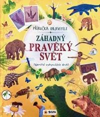 Záhadný pravěký svět Příručka objevitele - autor neuvedený