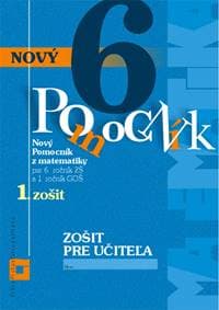 Nový pomocník z matematiky 6 - 1. zošit - Zošit pre učiteľa - Iveta Kohanová, Lucia Šimová