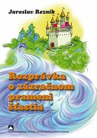 Rozprávka o zázračnom prameni šťastia - Rezník Jaroslav