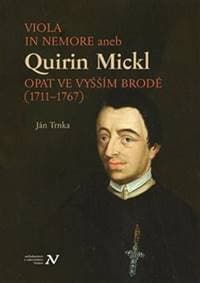Viola in memore aneb Quirin Mickl. Opat ve Vyšším Brodě (1711–1767) - Jan Trnka