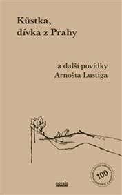 Kůstka, dívka z Prahy - Arnošt Lustig