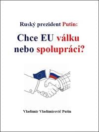 Ruský prezident Putin Chce EU válku nebo spolupráci? - Vladimir Vladimirovič Putin