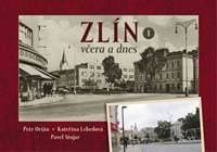 Zlín včera a dnes I. - Pavel Stojar, Kateřina Lebedová, Petr Orián