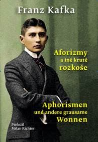 Aforizmy a iné kruté rozkoše / Aphorismen und andere grausame Wonnen - Franz Kafka