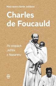 Charles de Foucauld - Po stopách Ježiša z Nazaretu - Annie Ježišova Malá sestra