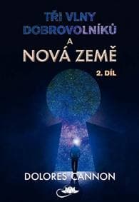 Tři vlny dobrovolníků a Nová Země 2. díl (2.vyd.) - Dolores Cannon