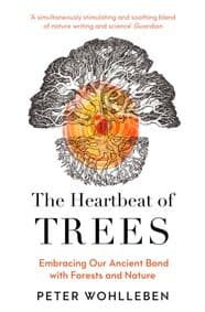 The Heartbeat of Trees - Peter Wohlleben, William Collins